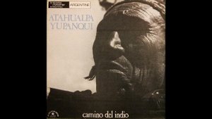 Atahualpa Yupanqui – Camino Del Indio 1977