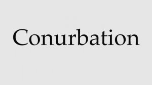 How to Pronounce Conurbation