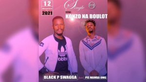 konzo na Boulot Black p swagga ft Pis Mamba OMG