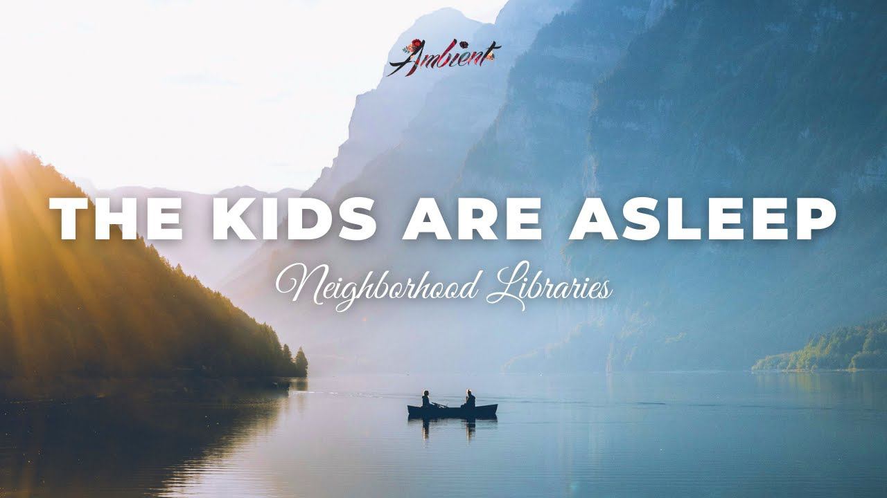 Neighborhood Libraries - The Kids Are Asleep relaxing piano ambient