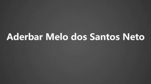 How To Pronounce Aderbar Melo dos Santos Neto