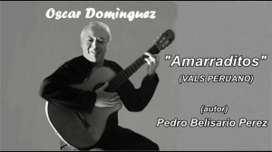 Oscar Domìnguez   "Amarraditos" (vals peruano)