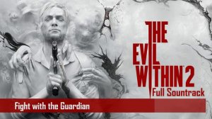 The Evil Within 2 Soundtrack - The Fight With The Guardian