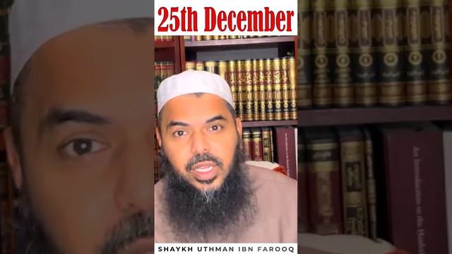 25 December | Christmas | Mufti Uthman