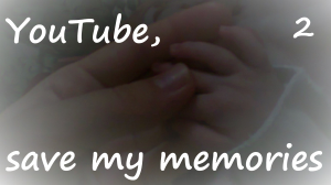 2 YouTube, save my  memories   NEW