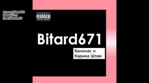 Bitard671 - Ваномас и Карина Шпак # Песня 2023