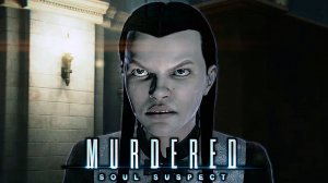 Абигейл | Murdered Murdered: Soul Suspect | Прохождение: Финал