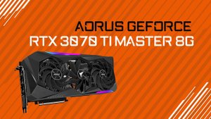 Обзор и тестирование видеокарты AORUS GeForce RTX 3070 Ti MASTER 8G