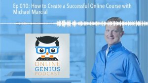 Ep 010: How to Create a Successful Online Course with Michael Marcial