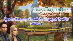 Special Enquiry Detail 2 : Engaged To Kill  // Music 6