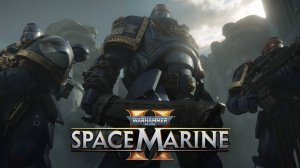 Warhammer 40,000: Space Marine 2 - За Императора!