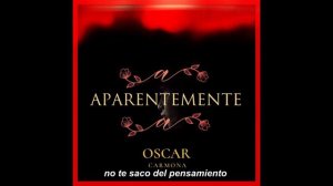 Aparentemente - Oscar Carmona ft. Valfre Tenorio.