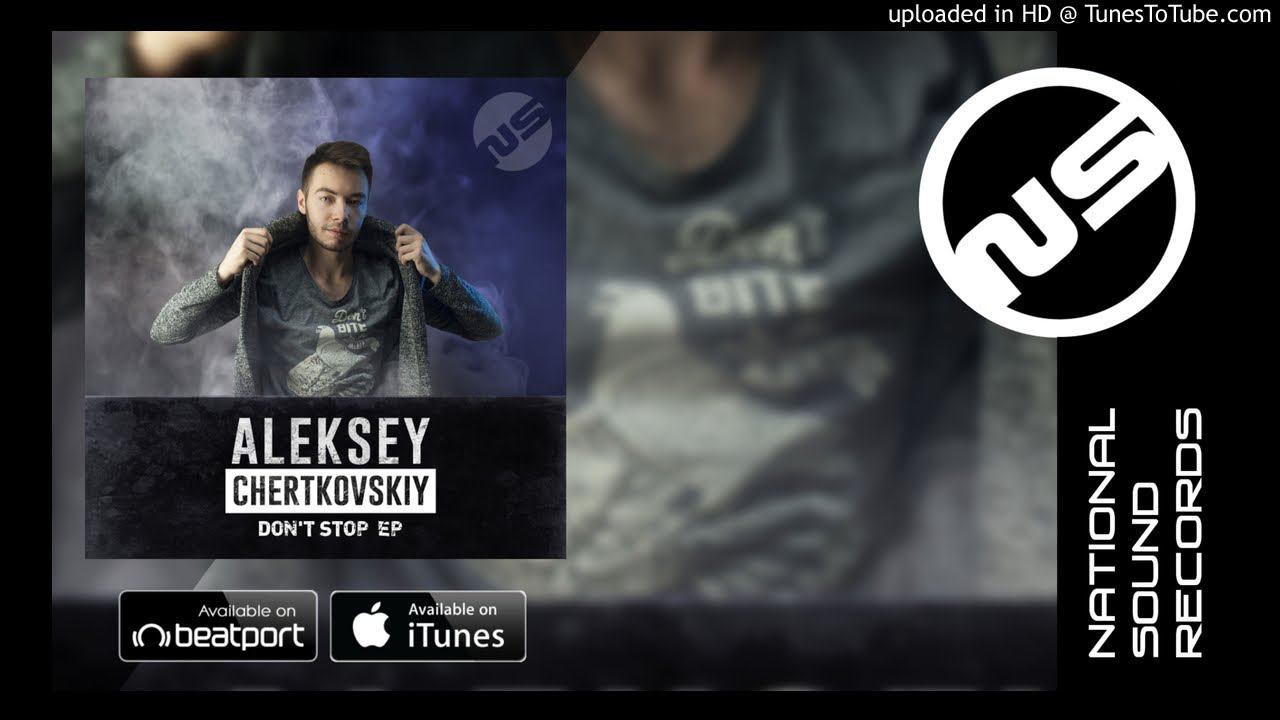 Aleksey Chertkovskiy - Dont Stop (Original Mix) смотреть онлайн