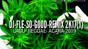 DJ FLE SO GOOD REMIX 2K17(1) LAGU ACARA 2019