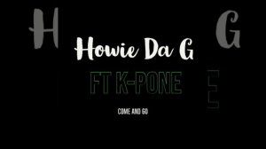 Howie Da G - Come and Go ft K-Pone