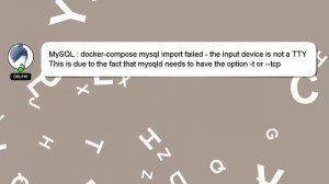 MySQL : docker-compose mysql import failed - the input device is not a TTY