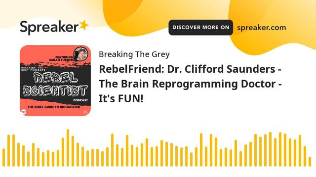 RebelFriend: Dr. Clifford Saunders - The Brain Reprogramming Doctor - It's FUN!
