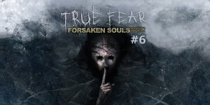 True Fear: Forsaken Souls Part 2 | Серия #6