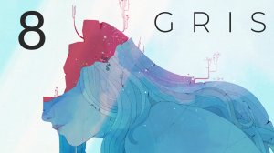 GRIS - Прохождение игры на русском - Запись стрима [#8] | PC