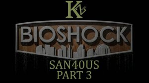 Bioshock - Part 3 - San40us