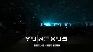 Yu Nexus - Eiffel 65 Blue (РЕМИКС)