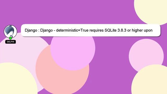 Django : Django - deterministic=True requires SQLite 3.8.3 or higher upon running python manage.py смотреть онлайн