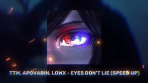 TTM, APOVABIN, LOWX - EYES DON'T LIE - SPEED UP