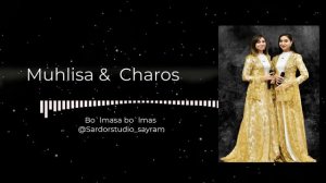 Muhlisa & Charos / Bo'lmasa bo'lmas -Мухлиса ва Чарос / Булмаса булмас