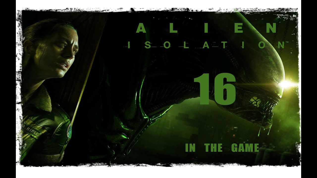 Alien: Isolation - Прохождение Серия #16 [Рубильники]