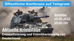 Öffentliche Konferenz auf Telegram am 15. Mai 2022 Aktuelle Kriegslage - Entnazifizierung