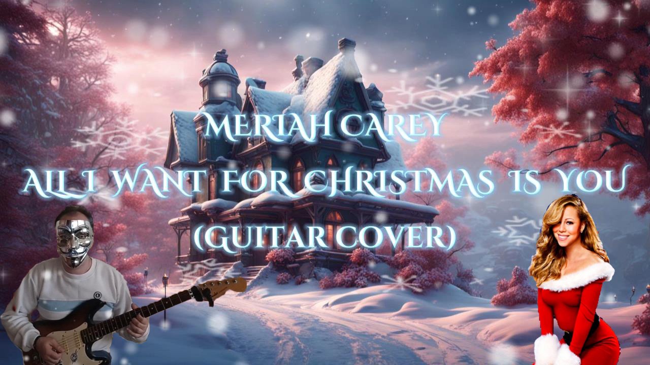 MERIAH CAREY - ALL I WANT FOR CHRISTMAS IS YOU (Guitar cover)