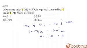 How many ml of 1 (M) `H_(2)SO_(4)`is required neutralise 10 ml of 1 (M) NaOH solution?