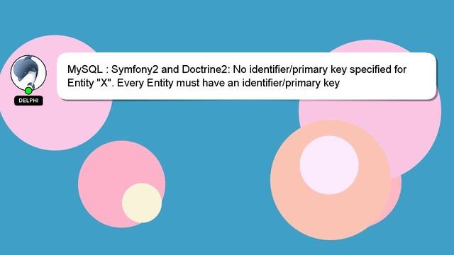 MySQL : Symfony2 and Doctrine2: No identifier/primary key specified for Entity "X". Every Entity mu
