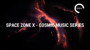 SPACE ZONE X - COSMIC MUSIC SERIES