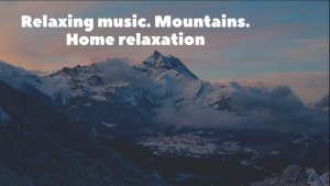 Расслабляющие музыкальные видеоклипы со сценами гор//This Relaxing Music Video Clips #relaxingmusic