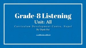 Grade 8 Listening    Developed by CDC, Nepal 2020    By Dipak Rai