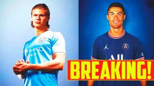 BREAKING NEWS! HAALAND TO MAN CITY CONFIRMED - RONALDO TO PSG!