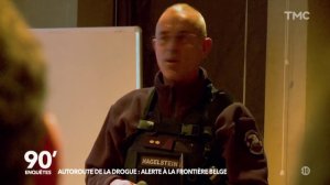 90' Enquetes - Autoroute de la drogue : alerte a la frontiere belge 2-2 TMC 2018