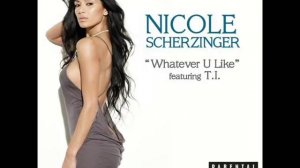 Nicole Scherzinger - Whatever U Like (Featuring T.I.)