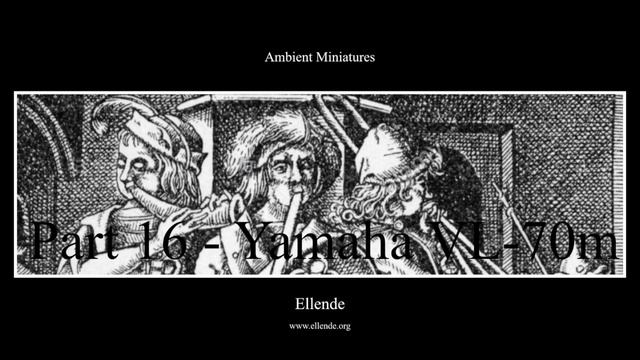 Ambient Miniatures 16: Yamaha VL-70m (multitrack recording) смотреть онлайн