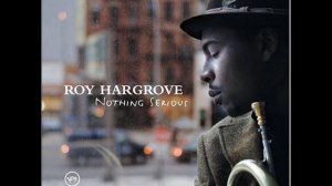 roy hargrove: nothing serious track 6