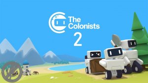 The Colonists Прохождение На Русском На 100% Без Комментариев Часть 2 - Экспансия