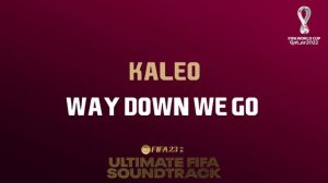 Way Down We Go - KALEO (FIFA 23 Ultimate FIFA Soundtrack)