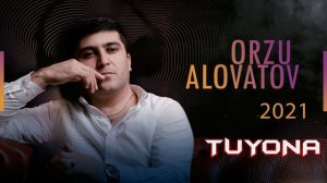 ОРЗУ-АЛОВАТОВ/ORZU-ALOVATOV***2021 TUYONA