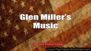 Glenn Miller's Music 390714   First Song   Barrel Polka, Old Time Radio