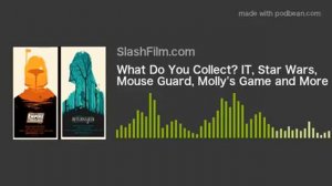 What Do You Collect? IT, Star Wars, Mouse Guard, Molly's Game and More