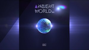 ♫ Ambient World 15.0 (Continuous Mix) ♫