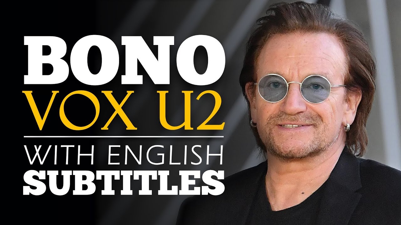 ENGLISH SPEECH _ BONO U2_ What Is Your Big Idea (English Subtitles).mp4