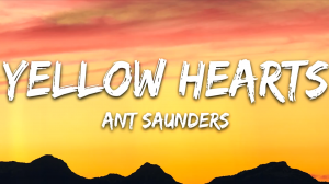 Ant Saunders - Yellow Hearts (Lyrics) (Музыка с текстом песни / Песня со словами)