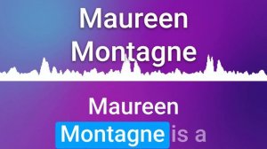 How To Pronounce Maureen Montagne (100% NATIVE!!)